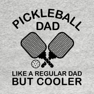 Funny Quote Pickleball Dad Like A Regular Dad But Cooler T-Shirt